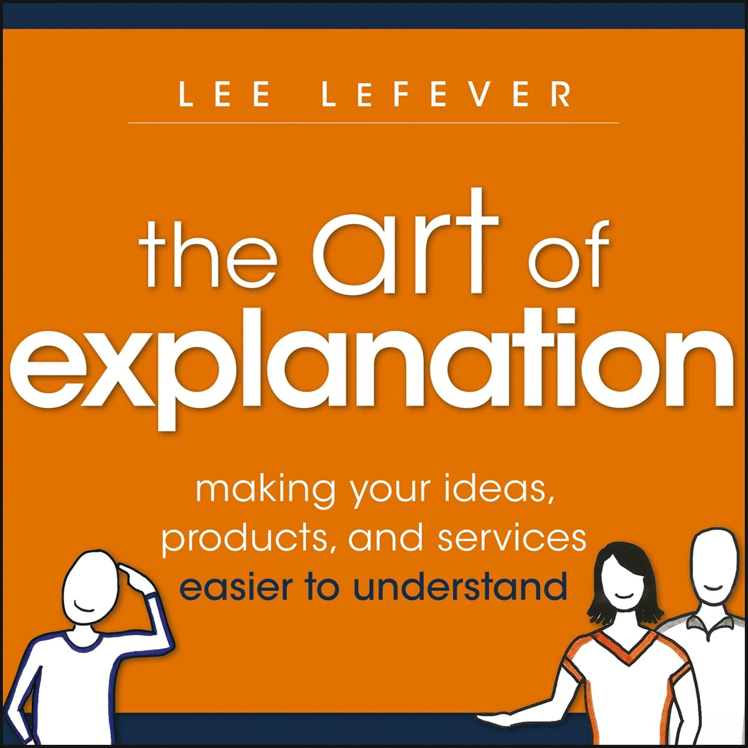 Cover of The Art of Explanation by Lee LeFever
